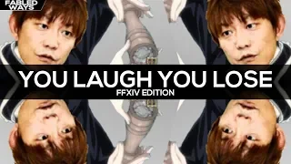 You Laugh, You Lose [FFXIV Edition]