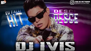 Dj Ivis - Desce Desce | Eu Falei Hit