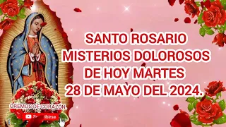 SANTO ROSARIO MISTERIOS DOLOROSOS DE HOY MARTES 28 DE MAYO DEL 2024.