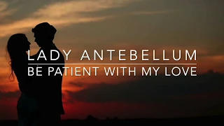 Lady Antebellum - Be Patient With My Love (Lyrics)