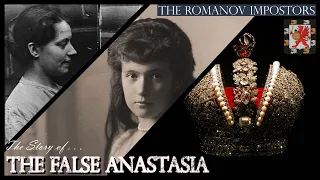 The False Anastasia - The Story of Anna Anderson (The Romanov Impostors, Part 1)