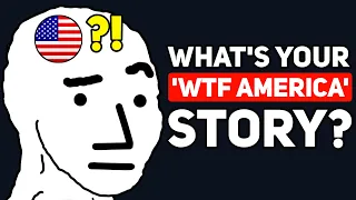 People who've Visited the US, what's your WTF America Story? - Reddit Podcast