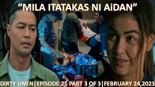 MILA ITATAKAS NI AiDAN|DIRTY LINEN|EPISODE 25 PART 3 OF 3|FEBRUARY 24,2023