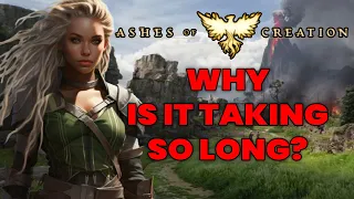 Why Ashes of Creation is TAKING SO LONG!