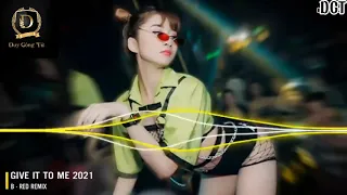 GIVE IT TO ME 2021 - B . RED REMIX - DUY CÔNG TỬ.