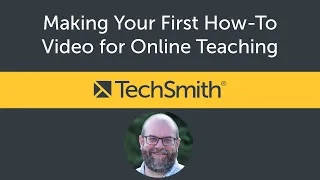 Making Your First How-To Video for Online Teaching with Camtasia