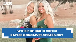 Father of Idaho victim Kaylee Goncalves speaks out