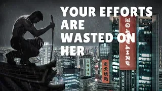 Your Efforts Are Wasted On Her (MGTOW)