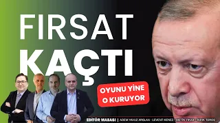 Fırsat kaçtı; oyunu yine o kuruyor | EDİTÖR MASASI