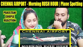 CHENNAI AIRPORT - Morning RUSH HOUR | Plane Spotting | Pakistani Couple | Sana & Shan Reaction