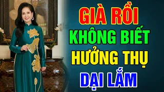 Già Rồi Không Biết Hưởng Thụ 4 Thứ Này Dại Lắm - Triết Lý Tinh Hoa