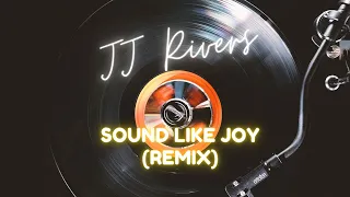 JJ Rivers - Sound Like Joy (Remix)