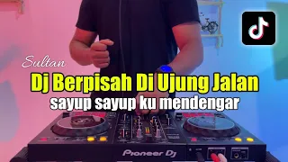 DJ SAYUP SAYUP KU MENDENGAR TIKTOK - DJ BERPISAH DI UJUNG JALAN FULL BASS