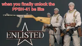 when you finally unlock the PPSH-41 in enlisted