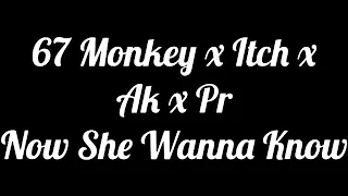 (67) - Now She Wanna (Lyrics)