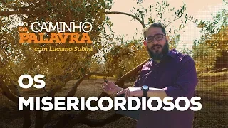 [NCDP] OS MISERICORDIOSOS - Luciano Subirá