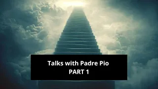 Talks with Padre Pio PART 1
