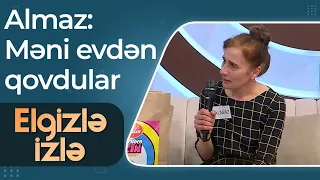 43 yaşında qaçırılan Almaz - Məni evdən qovdular - Elgizlə İzlə