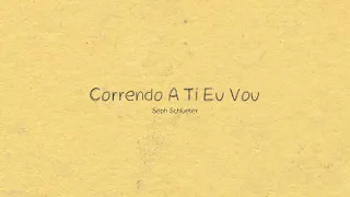 Seph Schlueter - Correndo A Ti Eu Vou (letra da música)