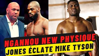 Ngannou dévoile son terrible nouveau physique, Dana déclare Jones plus fort que Mike Tyson