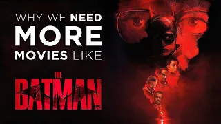 THE BATMAN - Why We Need More Comic Book Movies Like It