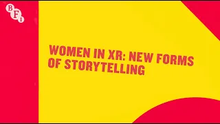 Women in XR: New Forms of Storytelling | BFI Woman With a Movie Camera summit 2021