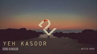 Yeh Kasoor | Slowed and Reverb | Jism 2 (2012) | Sonu Kakkar