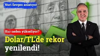 Dolar/TL’de Yeni Rekor! Kur Neden Yükseliyor? | Nuri Sevgen