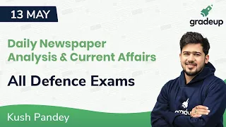 Kush Pandey 13th May | Daily Current Affairs & Newspaper Analysis | Day 99 | Gradeup