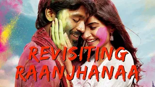 Revisiting Ranjhanaa | Regressive or Enriching? | Dhanush | Abhay Deol | Sonam Kapoor | Anand L Rai