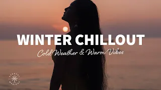 Winter Chillout Mix - Cold Weather & Warm Vibes | The Good Life Mix No.9