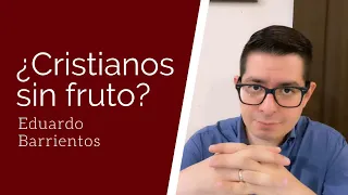 TODOS los cristianos producen fruto - Eduardo Barrientos