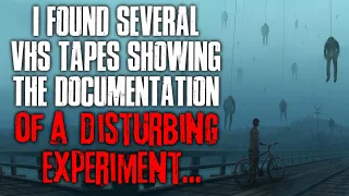 "I Found Several VHS Tapes, One Of Which Showing The Documentation Of A Odd Experiment" Creepypasta