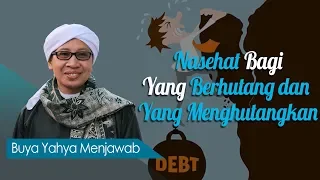 Nasehat Bagi Yang Berhutang dan Yang Menghutangkan - Buya Yahya Menjawab