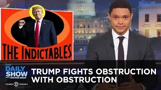 Trump Fights Obstruction with Obstruction | The Daily Show