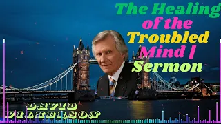 David Wilkerson II The Healing of the Troubled Mind | Sermon