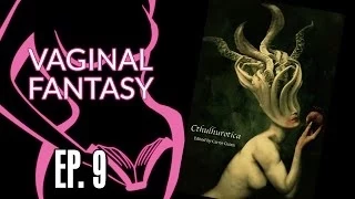 Vaginal Fantasy Hangout Ep. 9 "The Cthulhurotica Anthology"