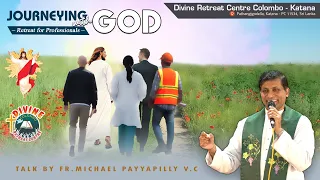 Journeying with God I Talk by Fr Michael Payyapilly, V.C I Divine Colombo I Professionals Retreat