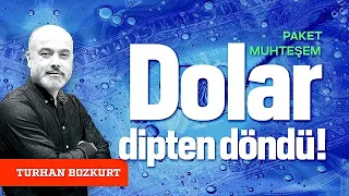 Paket muhteşem: Dolar dipten döndü! | Turhan Bozkurt