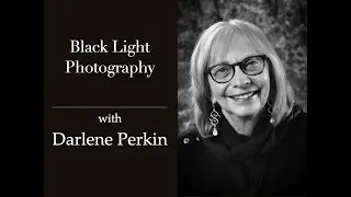 Black Light Photography with Darlene Perkin