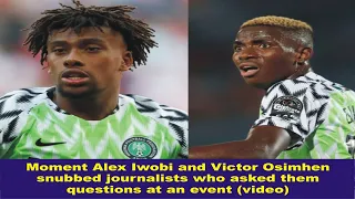 Moment Alex Iwobi & Victor Osimhen snubbed journalists who asked them questions at an event (video)