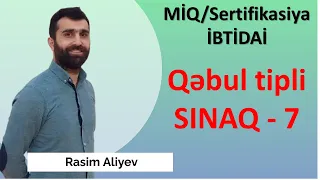 Qəbul tipli SINAQ 7 / MİQ və Sertifikasiya İBTİDAİ / Rasim Aliyev