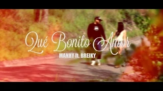 Manhy Ft. Breiky - Qué bonito amor (Video Oficial)