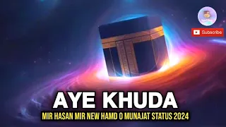 🥰✨Aye Khuda✨❤️ Mir Hasan Mir New Hamd o Munajat Status 2024