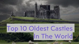 Top 10 Oldest Castles In The World | 4K