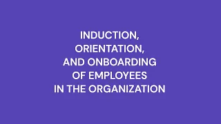 INDUCTION, ORIENTATION, AND ONBOARDING OF EMPLOYEES IN THE ORGANIZATION - PODCAST