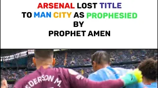 Arsenal Loses EPL Title To Man City As Prophesied By Prophet Amen