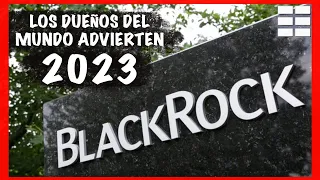 🔵​ BLACKROCK; LOS DUEÑOS DEL MUNDO ADVIERTEN DE 2023