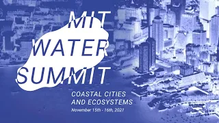 MIT Water Summit 2021 - Day 2, Part II