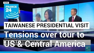 Tensions over Taiwanese presidential visit to US and Central America • FRANCE 24 English